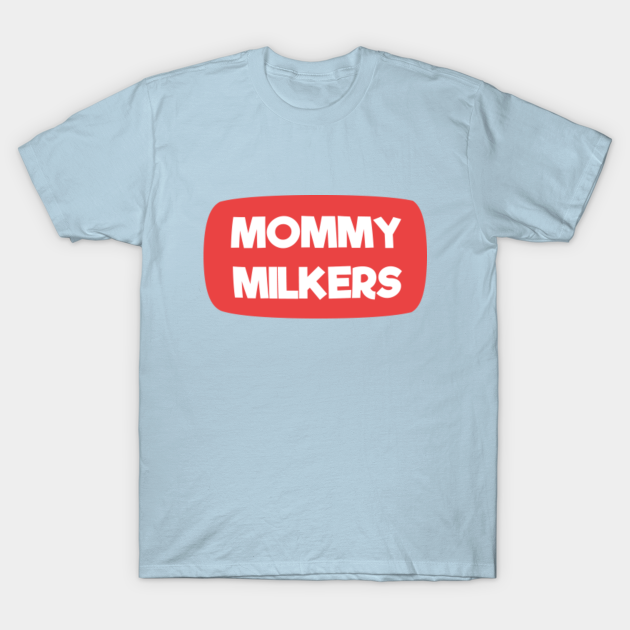 Mommy Milkers Megamilk T Shirt Teepublic 